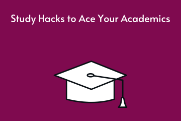Study Hacks to Ace Your Academics