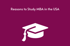 Reasons to Study MBA in the USA